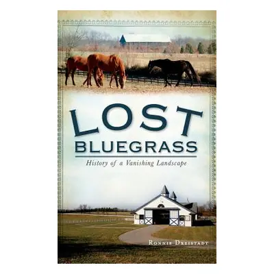 "Lost Bluegrass: History of a Vanishing Landscape" - "" ("Dreistadt Ronnie")(Pevná vazba)