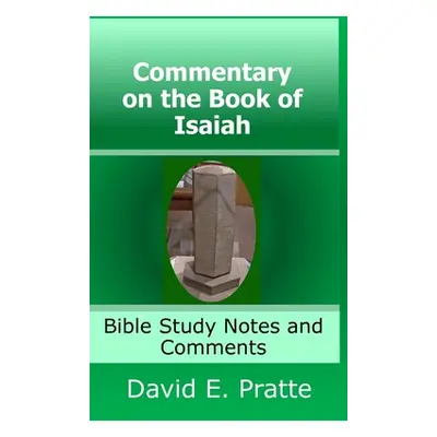 "Commentary on the Book of Isaiah: Bible Study Notes and Comments" - "" ("Pratte David")(Pevná v