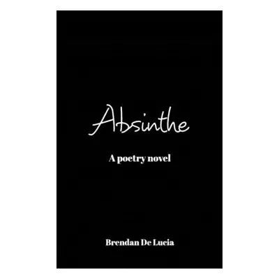 "Absinthe: A Poetry Novel" - "" ("Lucia Brendan de")(Paperback)