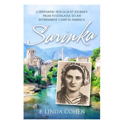 "Sarinka: A Sephardic Holocaust Journey: From Yugoslavia To An Internment Camp in America" - "" 