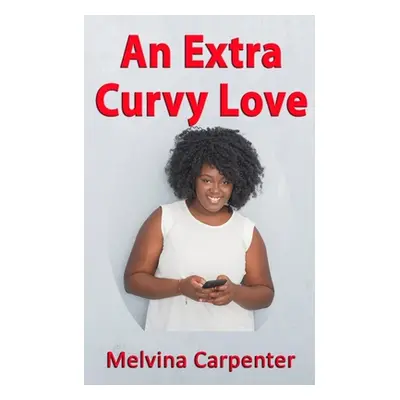 "An Extra Curvy Love" - "" ("Carpenter Melvina")(Paperback)