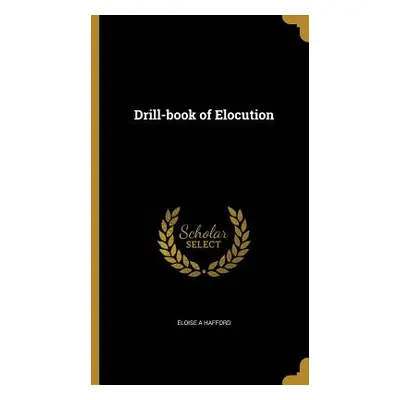 "Drill-book of Elocution" - "" ("Hafford Eloise a.")(Pevná vazba)