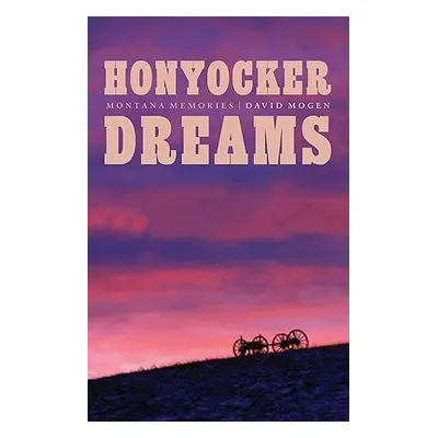 "Honyocker Dreams: Montana Memories" - "" ("Mogen David")(Pevná vazba)