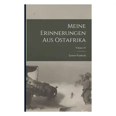 "Meine Erinnerungen Aus Ostafrika; Volume 25" - "" ("Lettow-Vorbeck (Paul Emil General Von)")(Pa