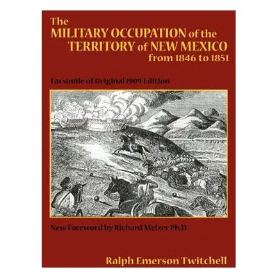 "The Military Occupation of the Territory of New Mexico from 1846 to 1851: Facsimile of Original