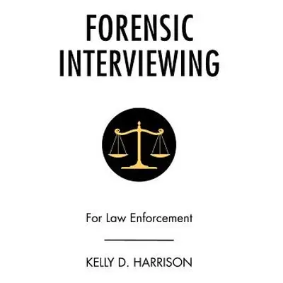 "Forensic Interviewing: For Law Enforcement" - "" ("Harrison Kelly D.")(Paperback)