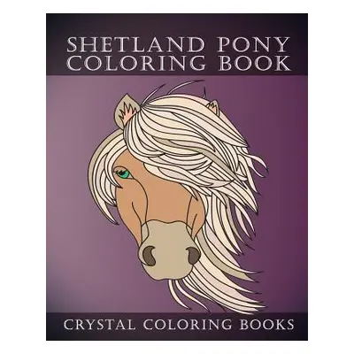 "Shetland Pony Coloring Book: Simple Hand Drawn Line Drawings. Each Page Has A Different Design.