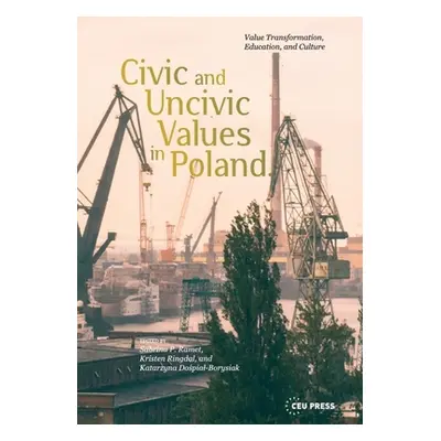 "Civic and Uncivic Values in Poland: Value Transformation, Education, and Culture" - "" ("Ramet 