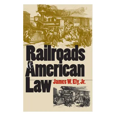 "Railroads and American Law" - "" ("Ely Jr James W.")(Pevná vazba)