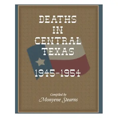 "Deaths in Central Texas, 1945-1954" - "" ("Stearns Monyene")(Paperback)