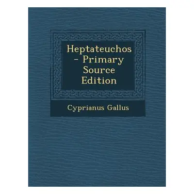 "Heptateuchos" - "" ("Gallus Cyprianus")(Paperback)