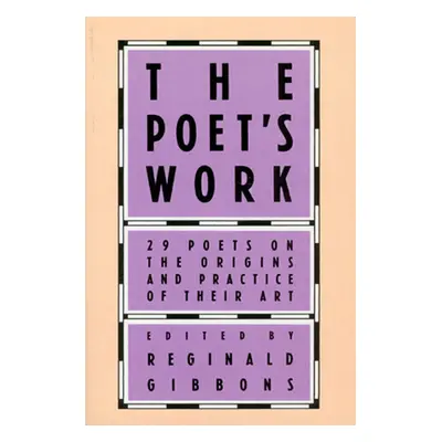 "The Poet's Work: 29 Poets on the Origins and Practice of Their Art" - "" ("Gibbons Reginald")(P