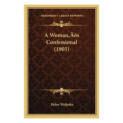 "A Woman's Confessional (1905)" - "" ("Woljeska Helen")(Paperback)