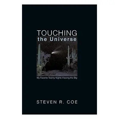 "Touching the Universe: My Favorite Twenty Nights Viewing the Sky" - "" ("Coe Steven R.")(Pevná 