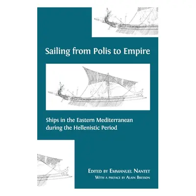 "Sailing from Polis to Empire: Ships in the Eastern Mediterranean during the Hellenistic Period"