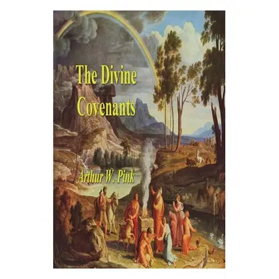 "The Divine Covenants" - "" ("Pink Arthur W.")(Paperback)