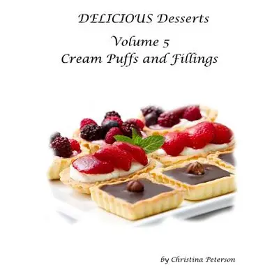 "Delicious Desserts Cream Puffs Volume 5: Tips for making dessert, Recipes for desserts, filling