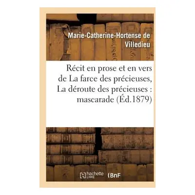 "Rcit En Prose Et En Vers de la Farce Des Prcieuses Suivi de la Droute Des Prcieuses, Mascarade"