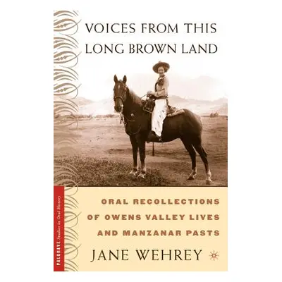 "Voices from This Long Brown Land: Oral Recollections of Owens Valley Lives and Manzanar Pasts" 