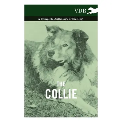 "The Collie - A Complete Anthology of the Dog -" - "" ("Various")(Paperback)