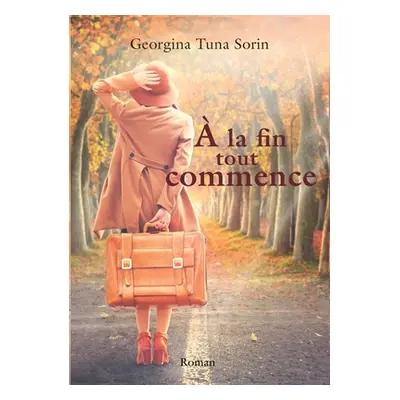 "A la fin tout commence" - "" ("Tuna Sorin Georgina")(Paperback)