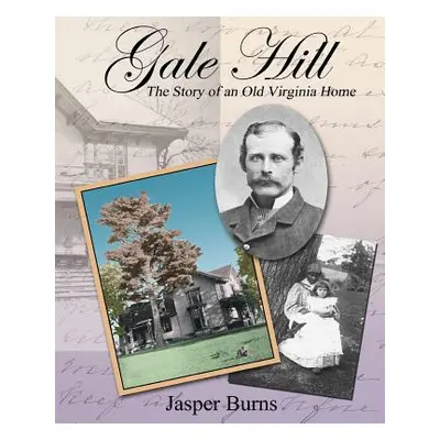 "Gale Hill: The Story of an Old Virginia Home" - "" ("Burns Jasper")(Paperback)