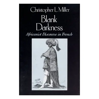 "Blank Darkness: Africanist Discourse in French" - "" ("Miller Christopher L.")(Paperback)