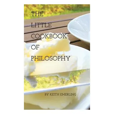 "The Little Cookbook of Philosophy" - "" ("Emerling Keith")(Pevná vazba)