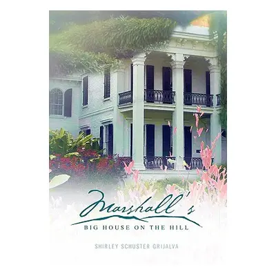 "Marshall's Big House on the Hill" - "" ("Grijalva Shirley Schuster")(Paperback)