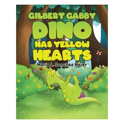 "Gilbert Gabby Dino Has Yellow Hearts" - "" ("L. Sanchez Meier Maria")(Paperback)