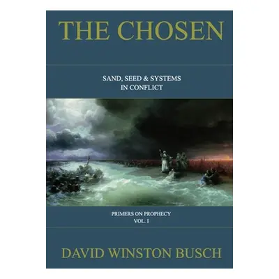 "The Chosen: Sand, Seed & Systems in Conflict" - "" ("Busch David Winston")(Paperback)