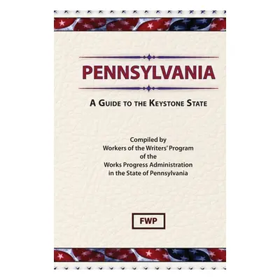 "Pennsylvania: A Guide To The Keystone State" - "" ("Federal Writers' Project (Fwp)")(Pevná vazb