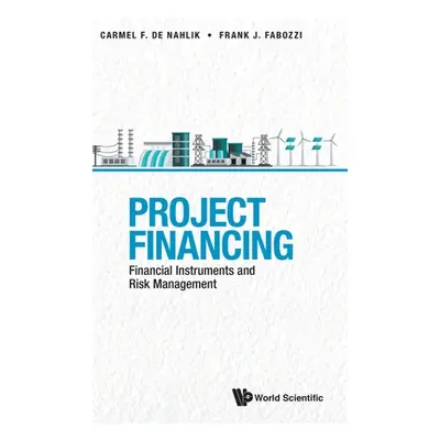 "Project Financing: Financial Instruments and Risk Management" - "" ("de Nahlik Carmel")(Pevná v