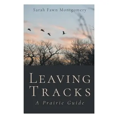 "Leaving Tracks: A Prairie Guide" - "" ("Montgomery Sarah Fawn")(Paperback)