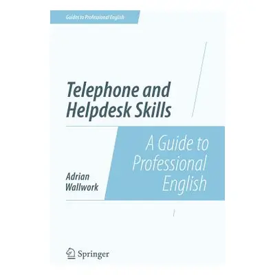 "Telephone and Helpdesk Skills: A Guide to Professional English" - "" ("Wallwork Adrian")(Paperb