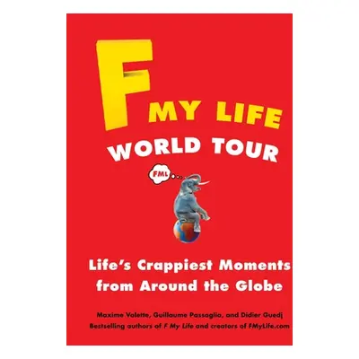 "F My Life World Tour: Life's Crappiest Moments from Around the Globe" - "" ("Valette Maxime")(P