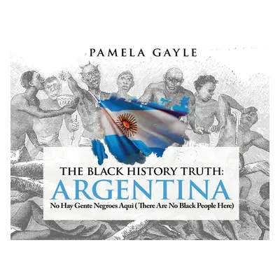 "The Black History Truth: Aqu no hay negroes - There are no Blacks here" - "" ("Gayle Pamela")(P