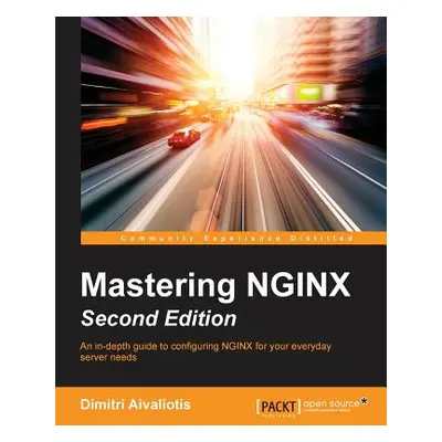 "Mastering NGINX - Second Edition" - "" ("Aivaliotis Dimitri")(Paperback)