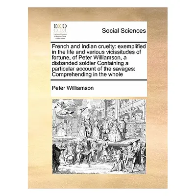 "French and Indian cruelty: exemplified in the life and various vicissitudes of fortune, of Pete