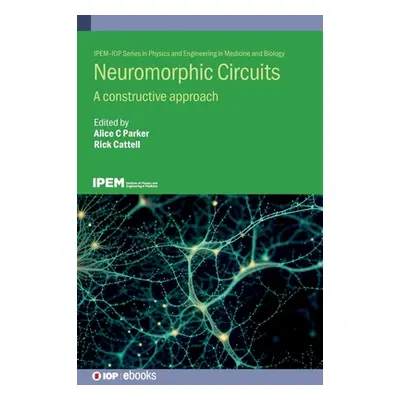 "Neuromorphic Circuits: A constructive approach" - "" ("Parker Alice C.")(Pevná vazba)