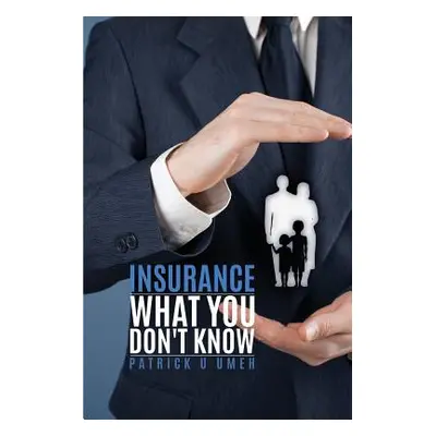 "Insurance What You Don't Know" - "" ("Umeh Patrick U.")(Paperback)