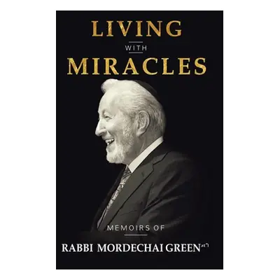 "Living with Miracles: Memoirs of Rabbi Mordechai Green" - "" ("Green Rabbi Mordechai")(Paperbac