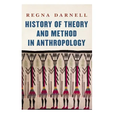 "History of Theory and Method in Anthropology" - "" ("Darnell Regna")(Pevná vazba)