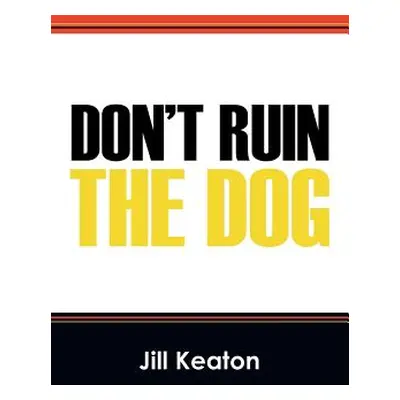 "Don't Ruin the Dog" - "" ("Keaton Jill")(Paperback)