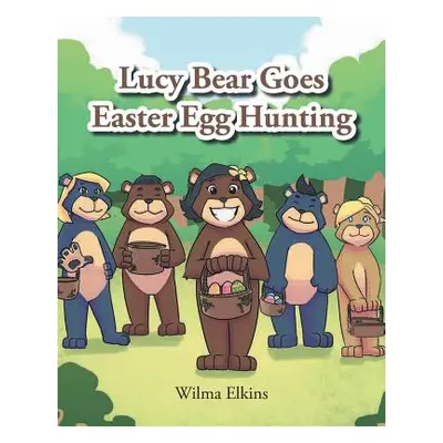 "Lucy Bear Goes Easter Egg Hunting" - "" ("Elkins Wilma")(Paperback)