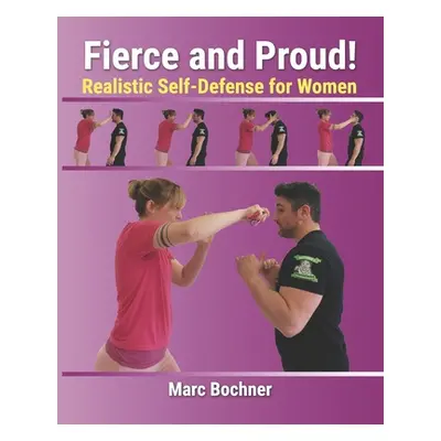 "Fierce and Proud! Realistic Self-Defense for Women" - "" ("Bochner Marc")(Paperback)