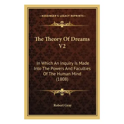 "The Theory Of Dreams V2: In Which An Inquiry Is Made Into The Powers And Faculties Of The Human