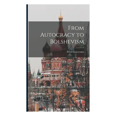 "From Autocracy to Bolshevism" - "" ("Graevenitz Peter")(Pevná vazba)