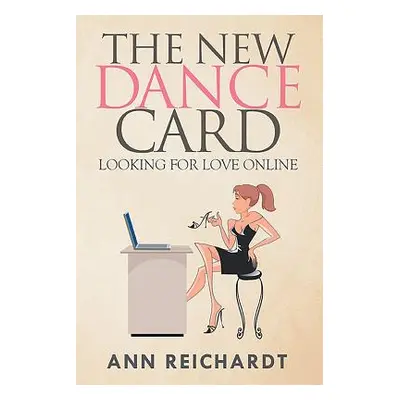 "The New Dance Card: Looking For Love Online" - "" ("Reichardt Ann")(Paperback)