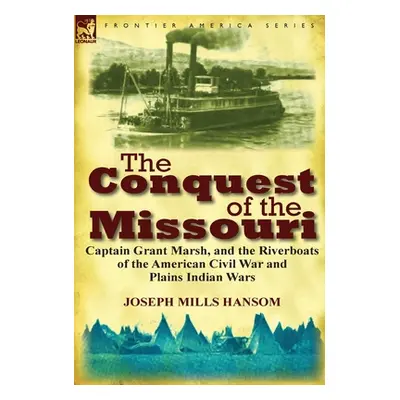 "The Conquest of the Missouri: Captain Grant Marsh, and the Riverboats of the American Civil War